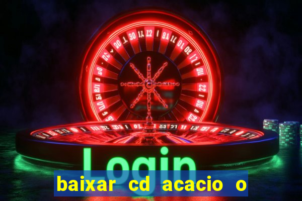 baixar cd acacio o ferinha da bahia vol 1